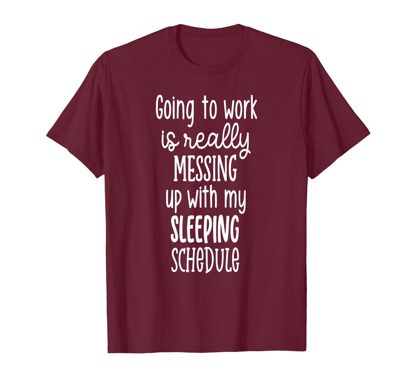 Going to Work is Really Messing Up with My Sleeping Schedule T-Shirt