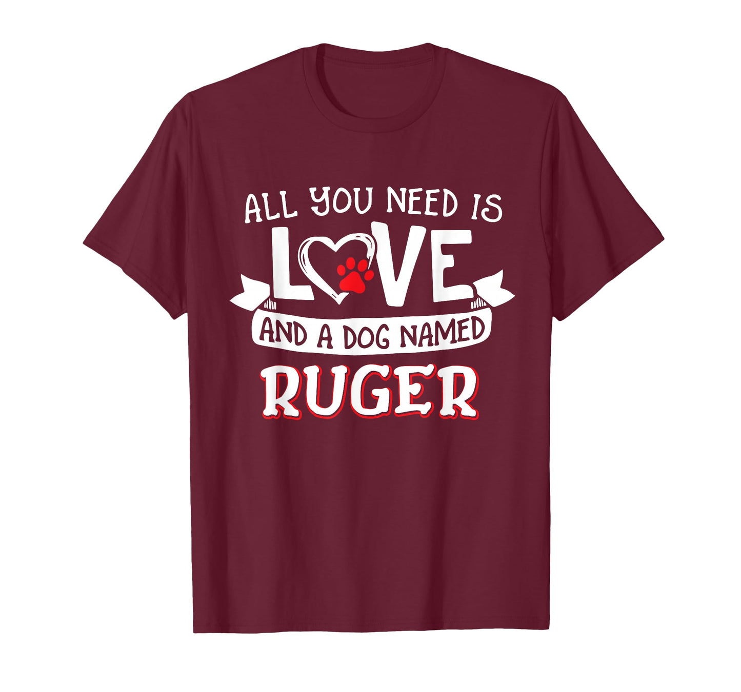 All You Need is Love and a Dog Named Ruger Small Large T-Shirt