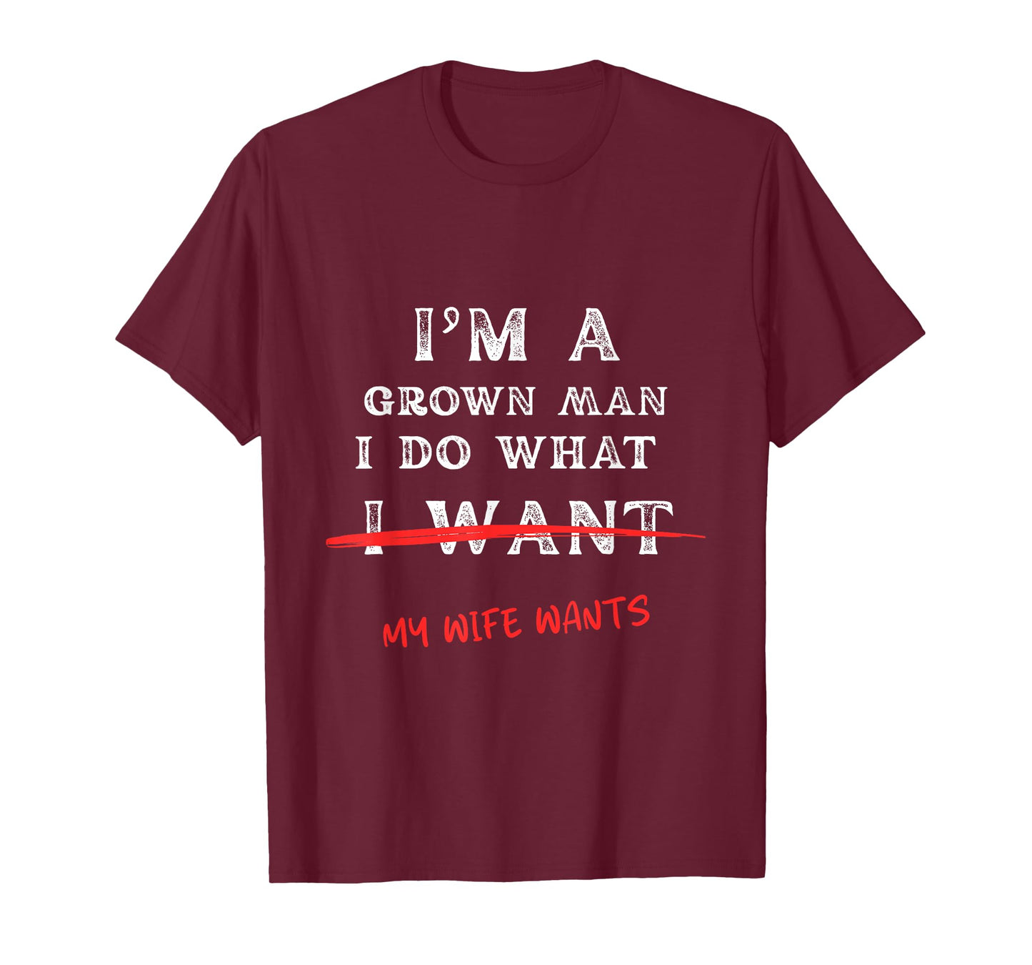 I'm A Grown Man I Do What My Wife Wants Funny Husband Tee T-Shirt