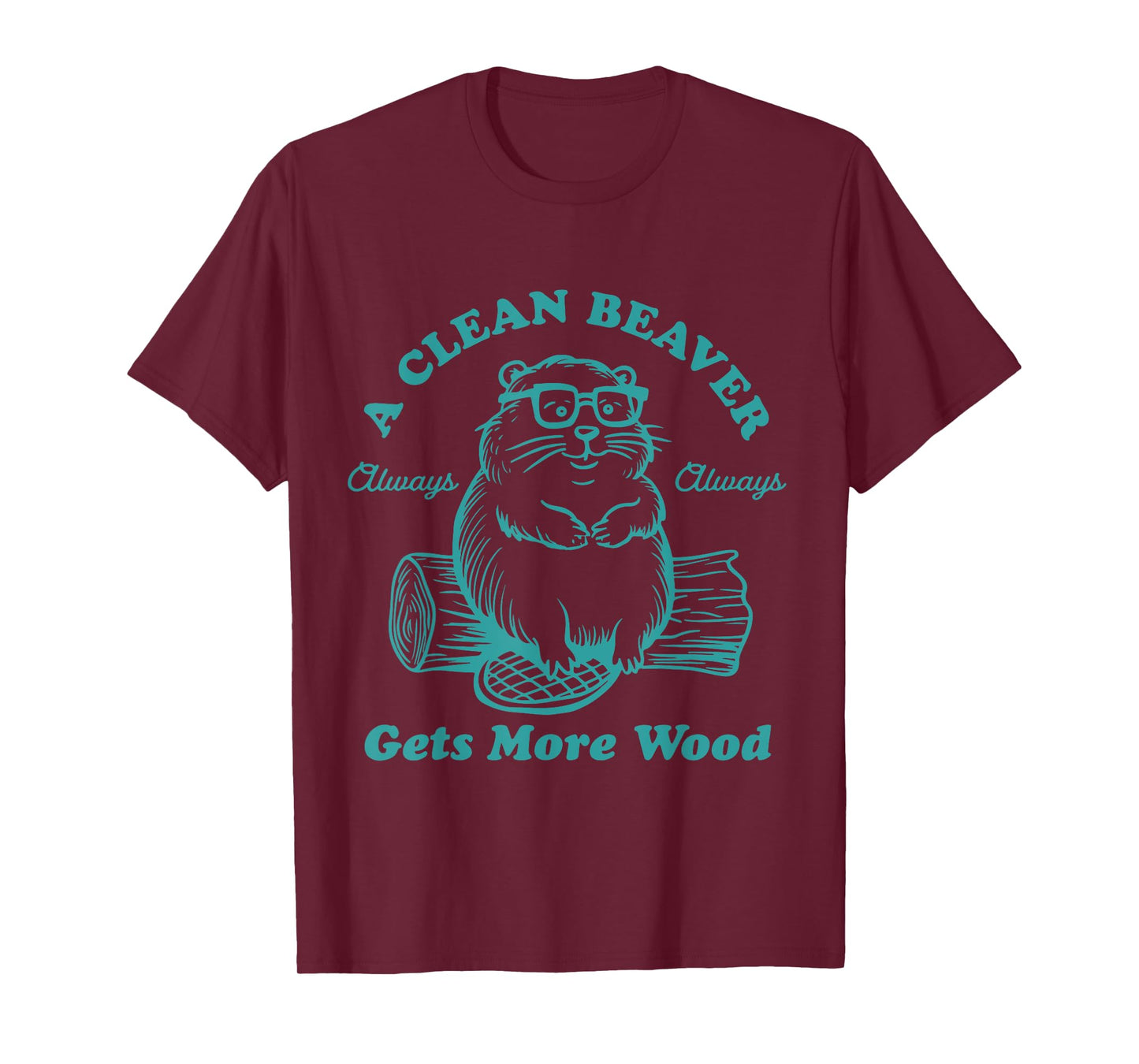 A Clean Beaver Always Gets More Wood Funny T-Shirt