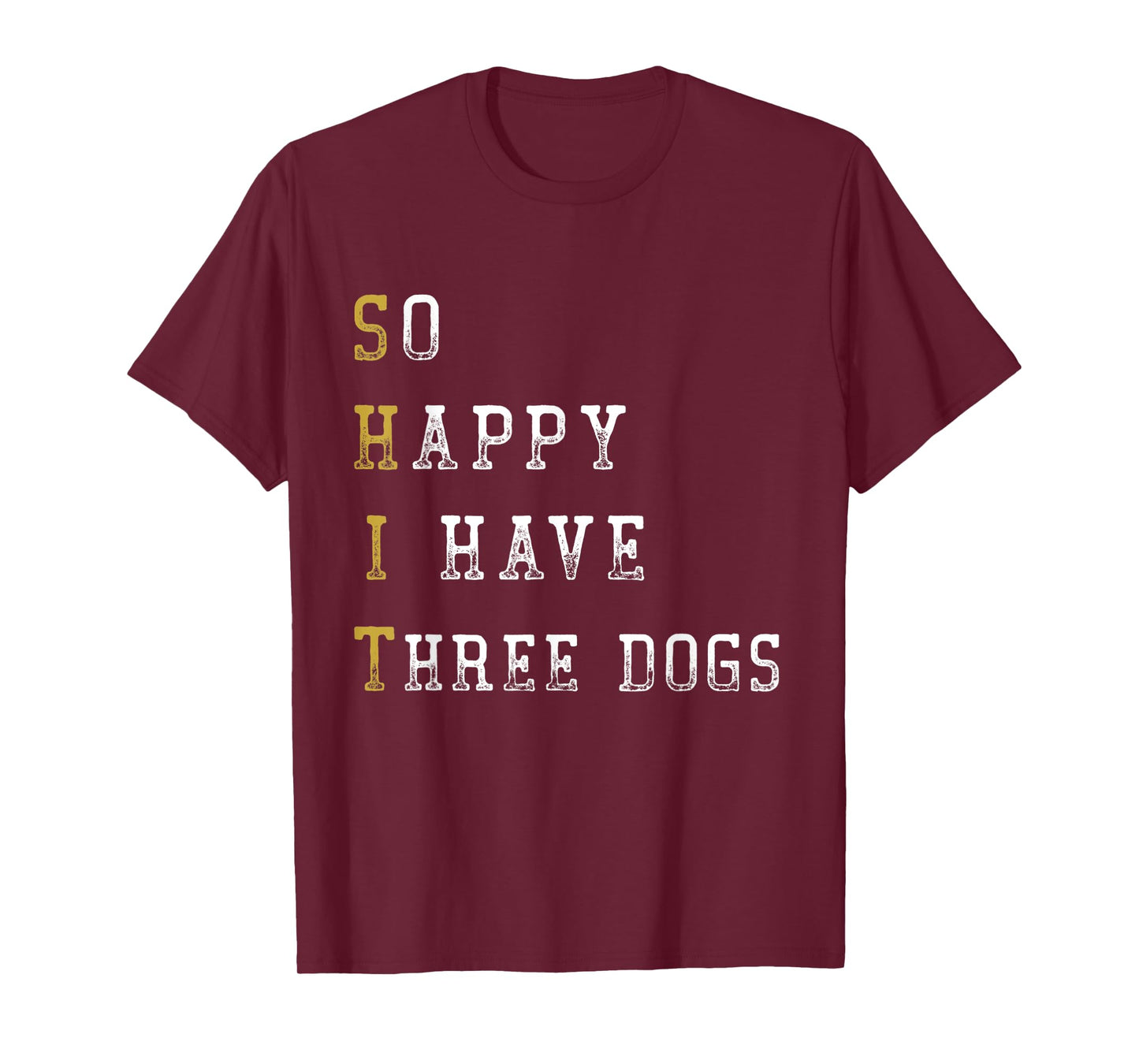 So Happy I Have Three Dogs Mom Three Dogs Dad Funny Saying T-Shirt