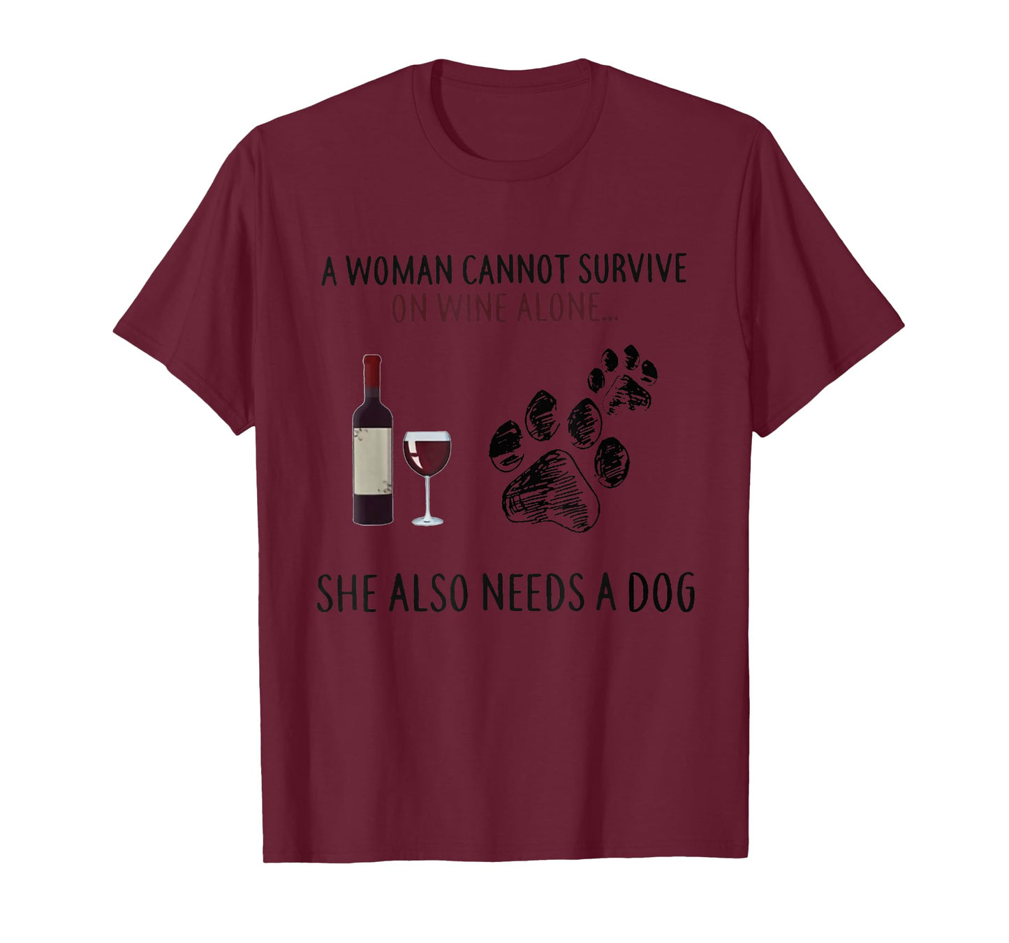 A Woman Cannot Survive On Wine Alone She Also Need Dogs Paws T-Shirt