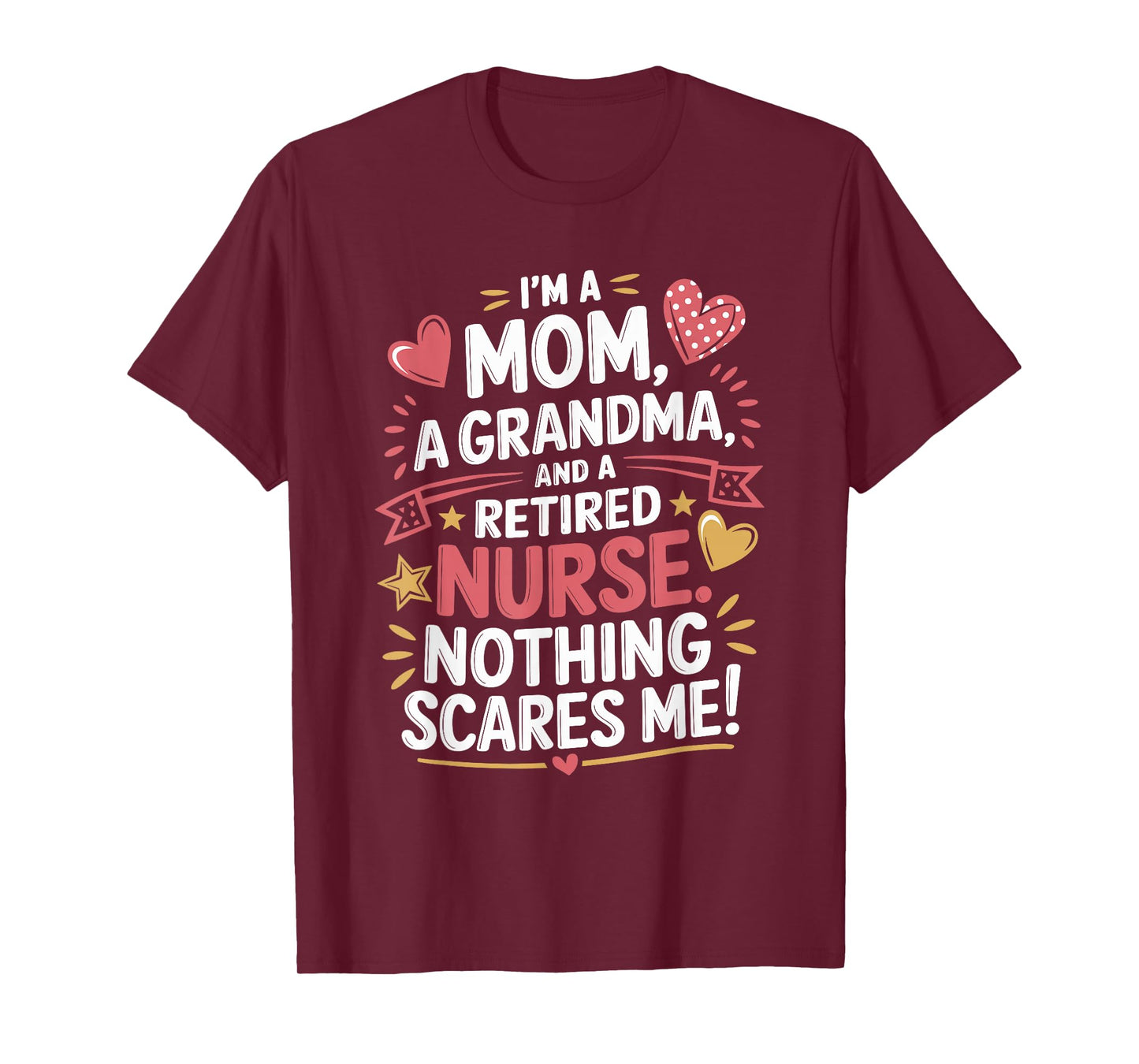 I'M A Mom A Grandma And A Retired Nurse Nothing Scares Me T-Shirt