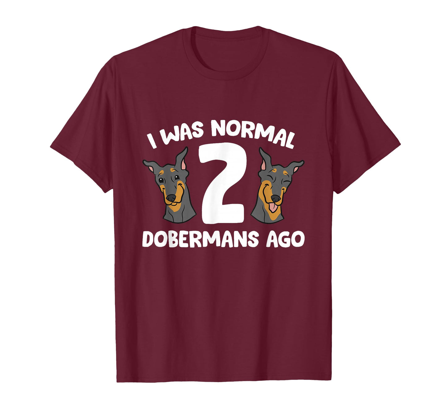 I Was Normal 2 Dobermans Ago Cute Doberman Pinscher T-Shirt