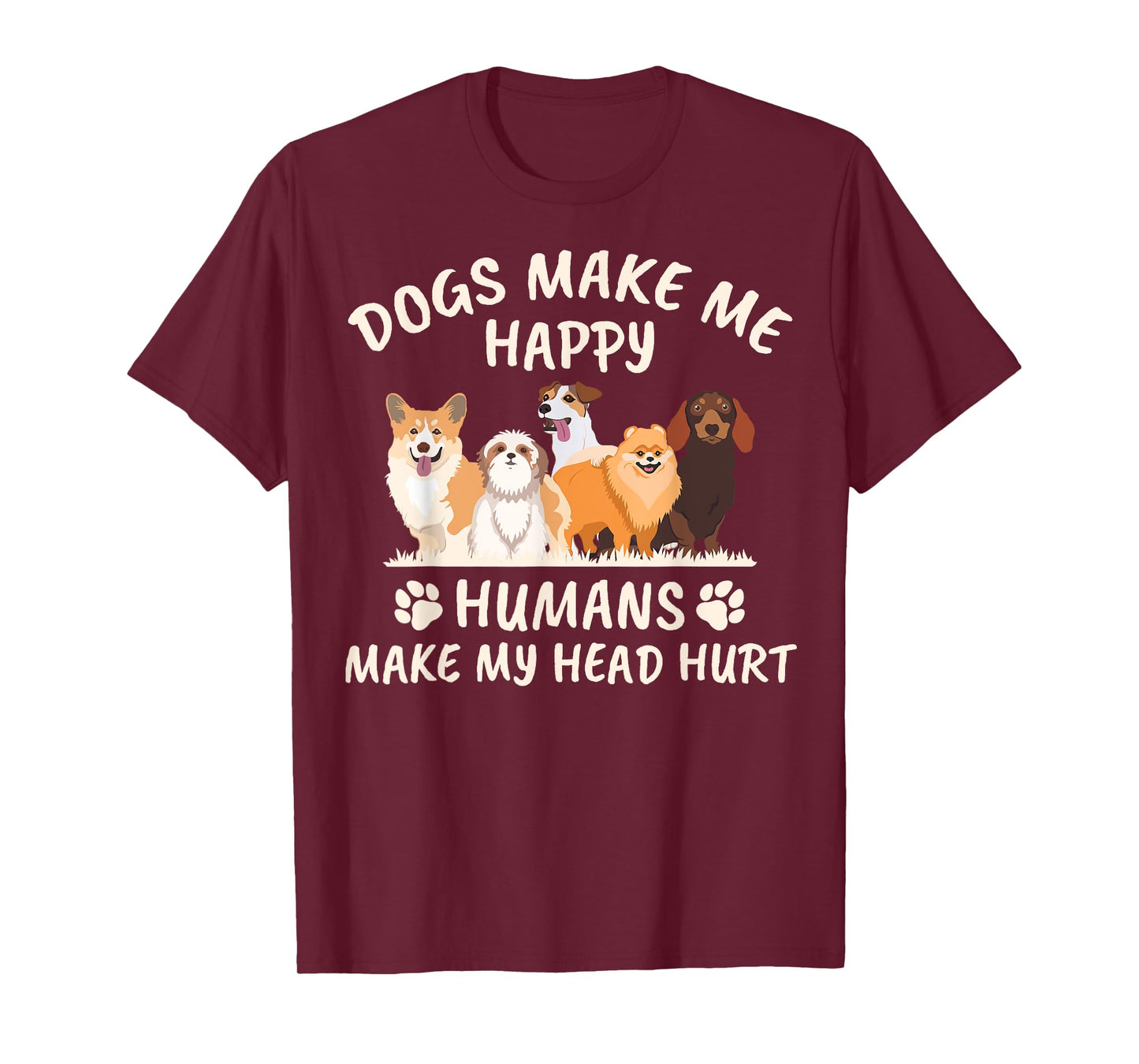 Dogs Make me Happy Humans Make My Head Hurt Funny Gift T-Shirt