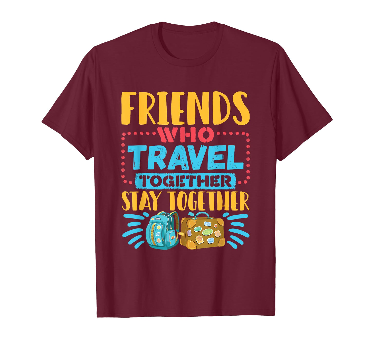 Friends Who Travel Together Stay Together T-Shirt