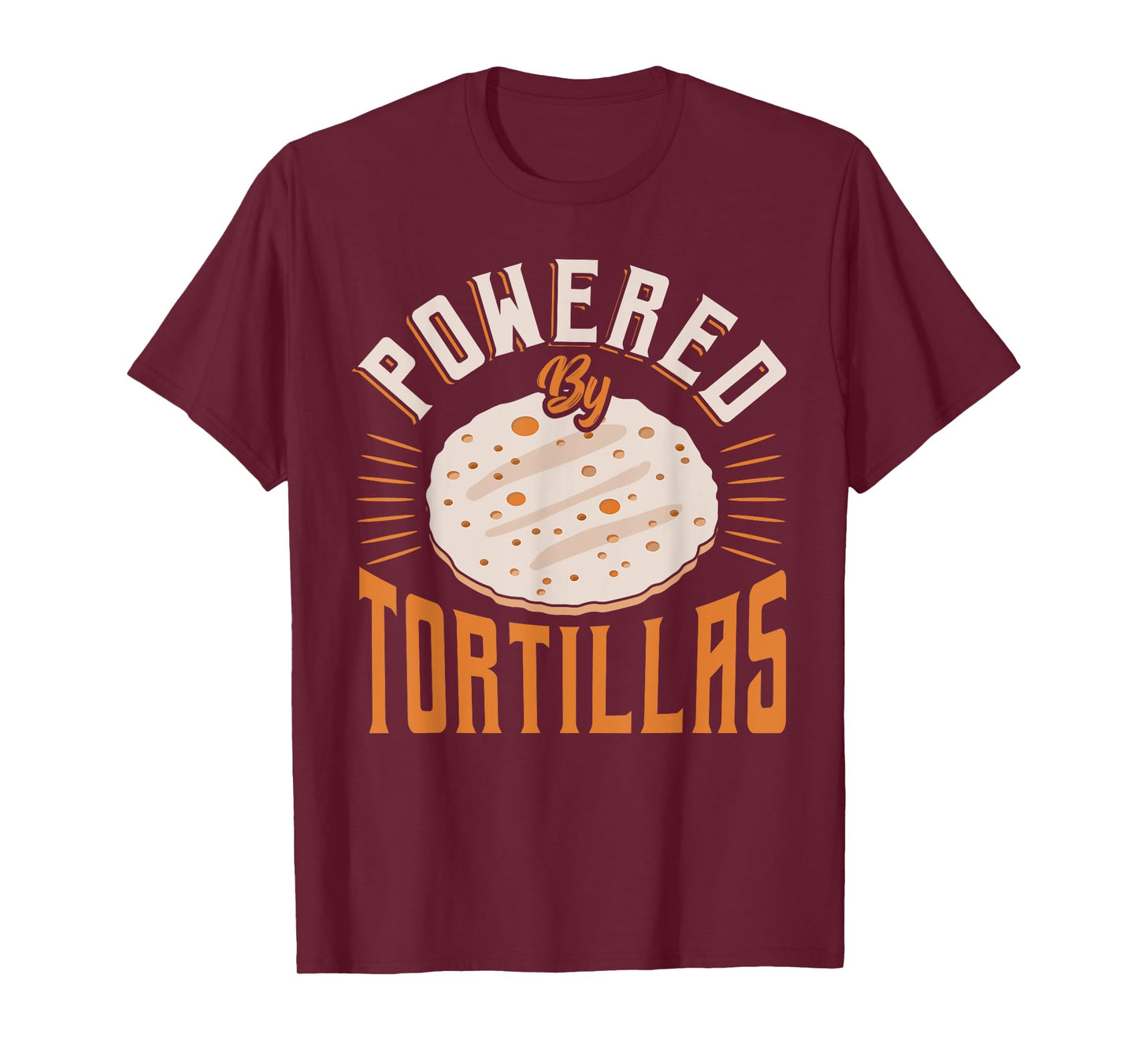 Food Humor Burrito Tortilla Enthusiast Powered by Tortillas T-Shirt