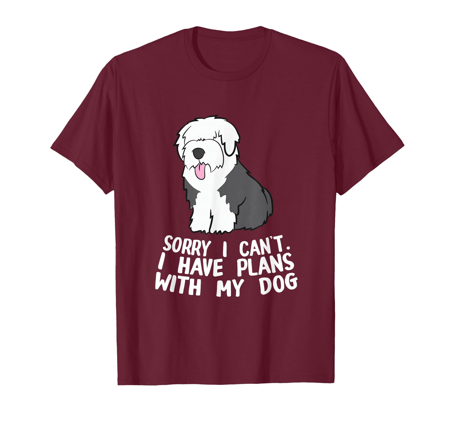 English Sheepdog Sorry I Can't I Have Plans With My Dog T-Shirt