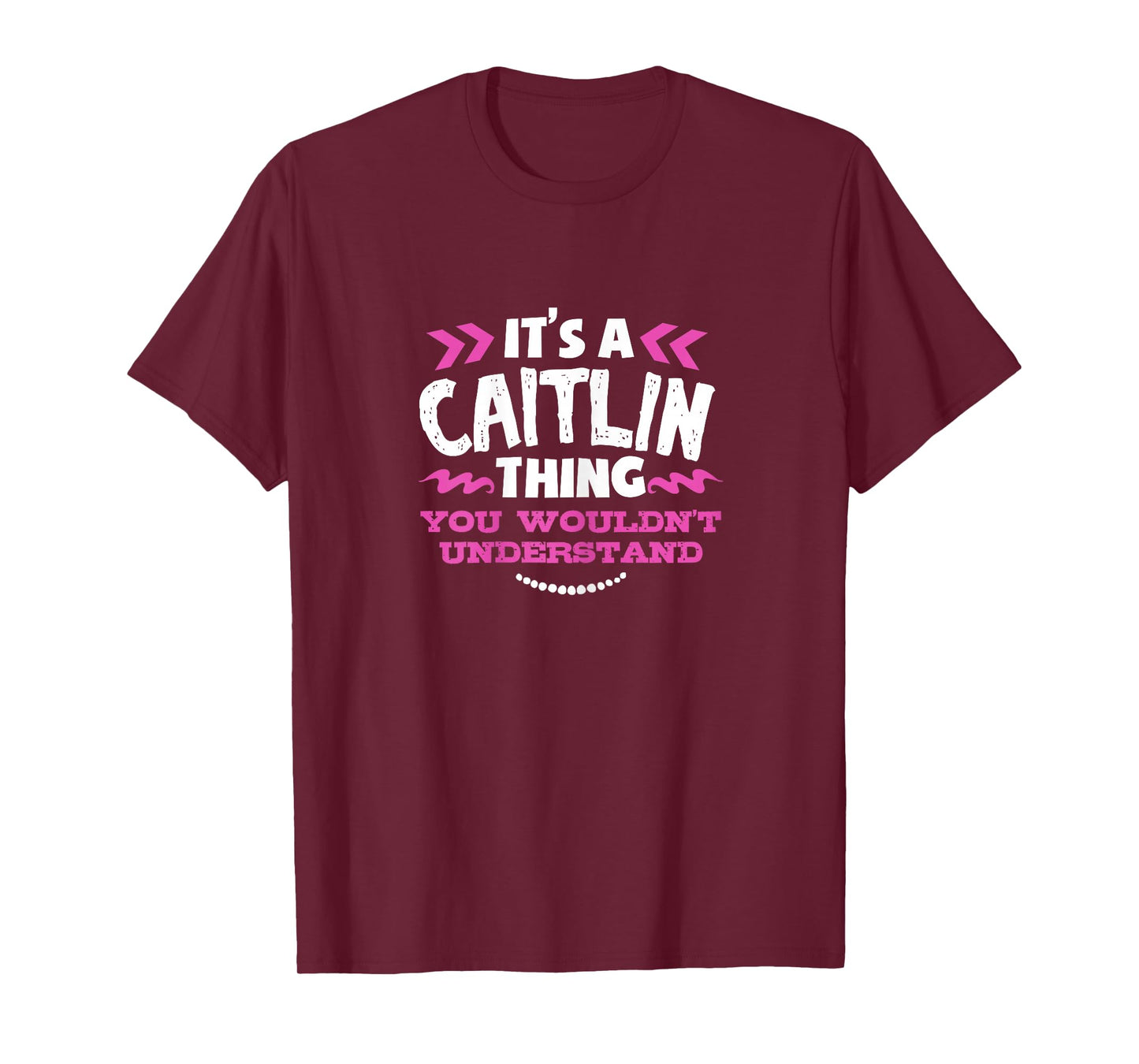 Its an Caitlin Thing You Wouldn't Understand Custom Gift T-Shirt