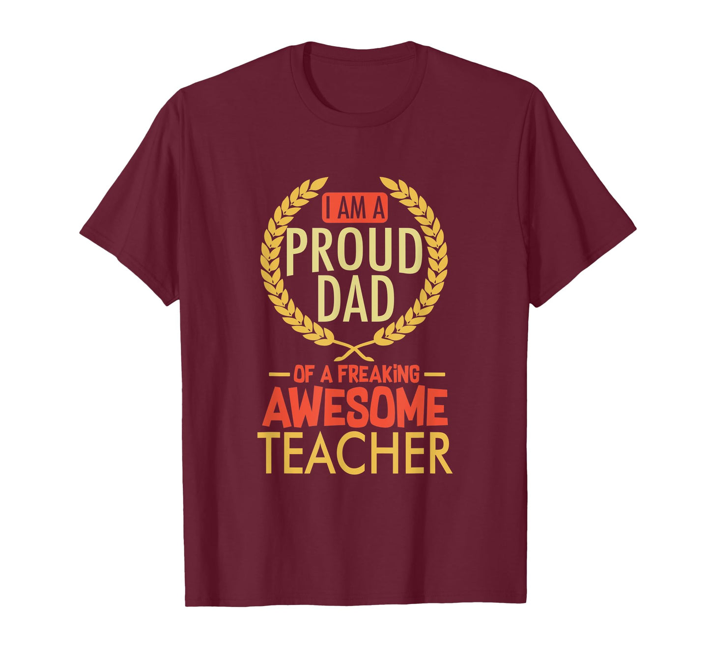 I Am A Proud Dad Of A Freaking Awesome Teacher Shirt T-Shirt for Men Women Kids