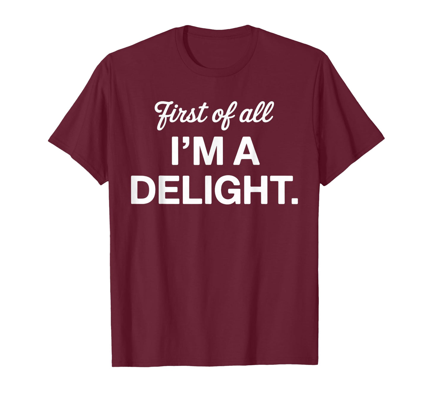First of All I'm a Delight Positive Affirmation Apparel T-Shirt