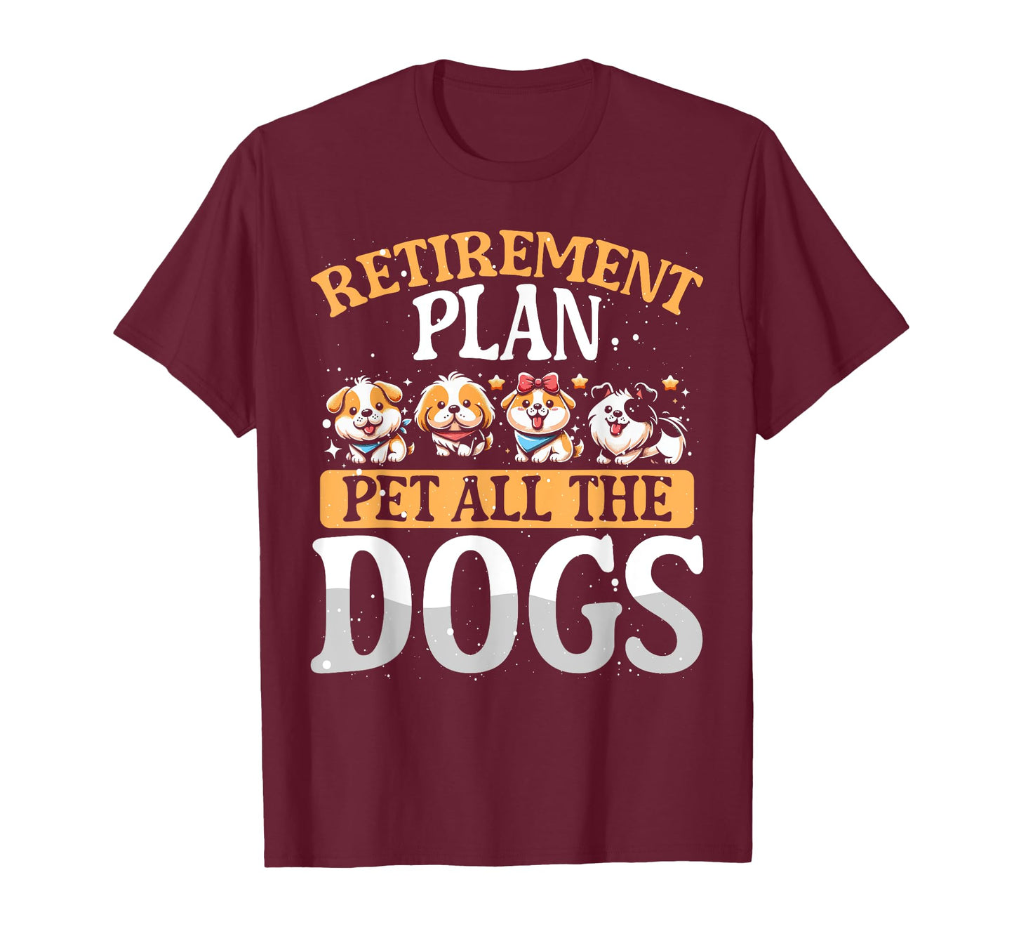Funny Retiree Gift For Her Retirement Plan Pet All The Dogs T-Shirt