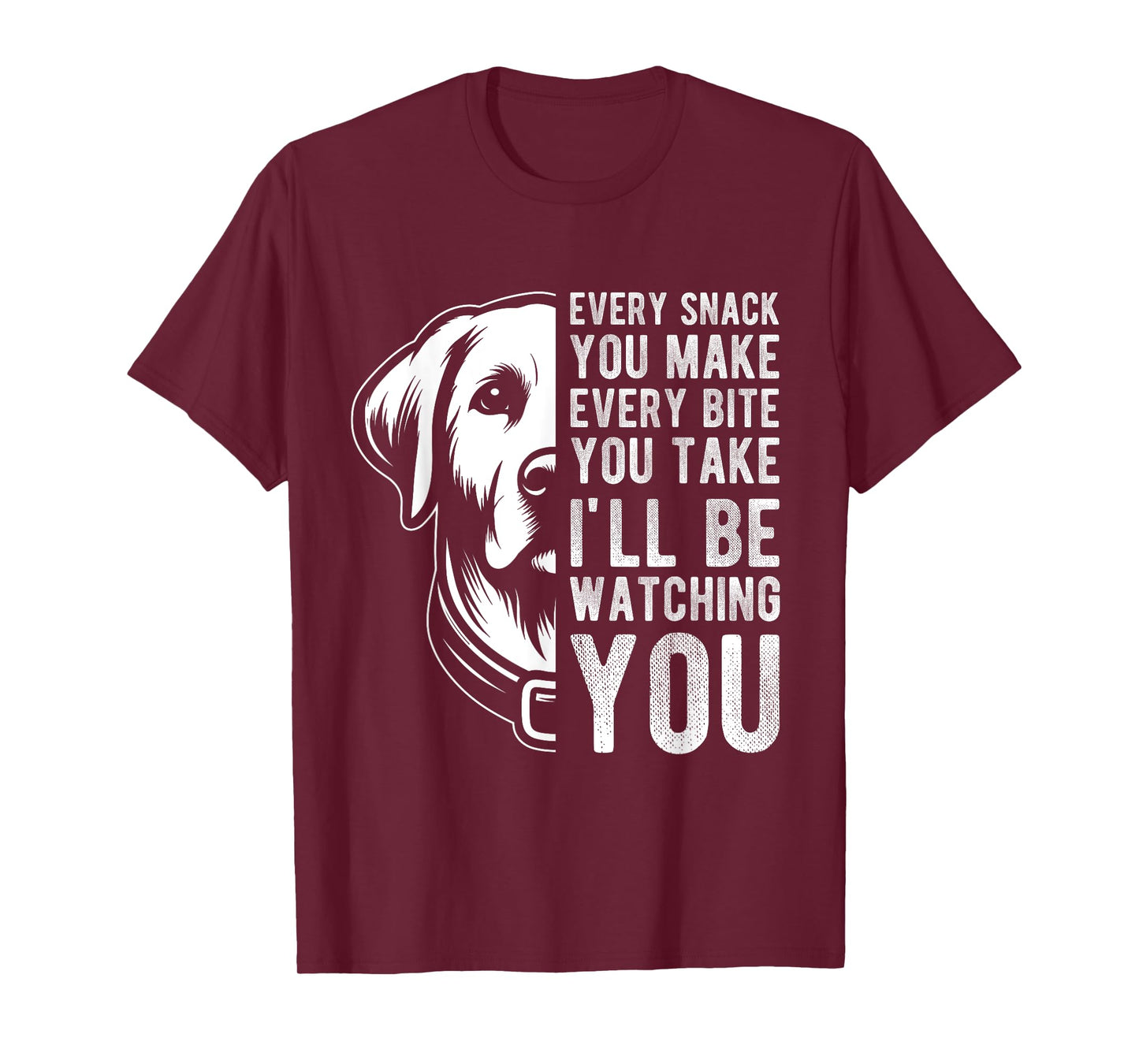 EVERY SNACK YOU MAKE EVERY BITE YOU TAKE Dog Lover Men Women Kids T-Shirt