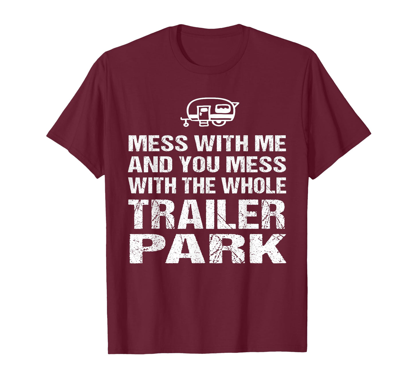 Redneck TShirt - Mess With Me Get The Whole Trailer Park T-Shirt