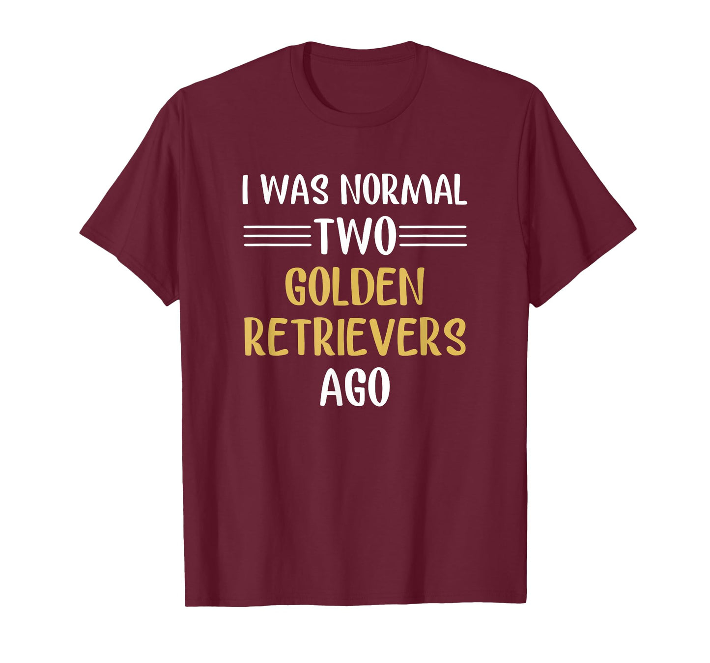 I Was Normal Two Golden Retrievers Ago Funny T-Shirt