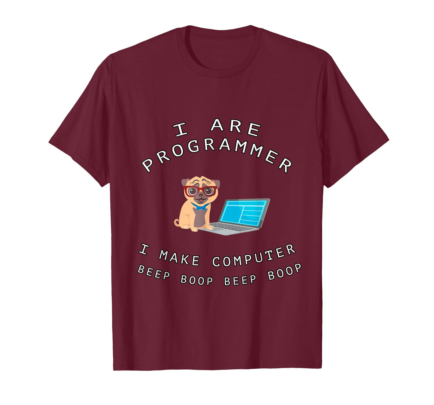 I Are Programmer I Make Computer Beep Boop Funny Dog Pug Pet Men Women Kids T-Shirt