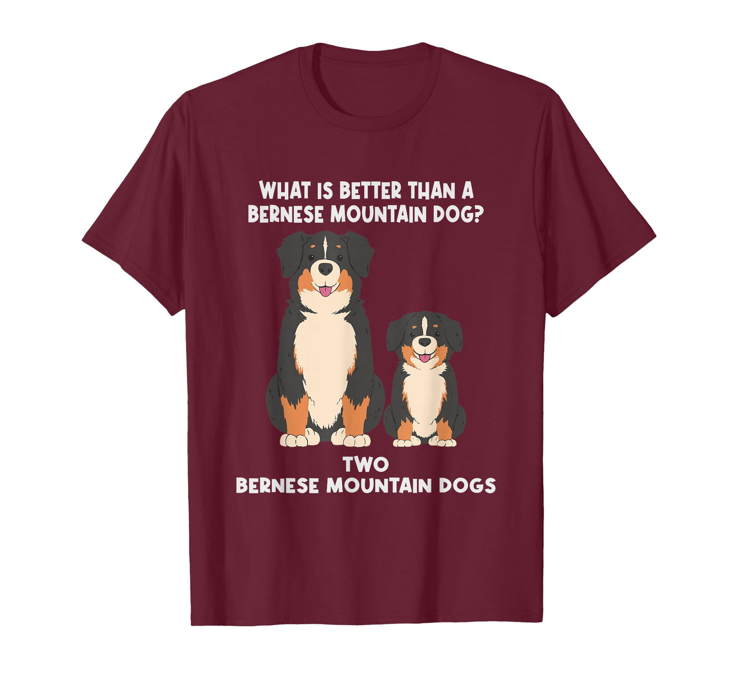 What is Better Than A Bernese - Two Bernese Mountain Dog T-Shirt Small