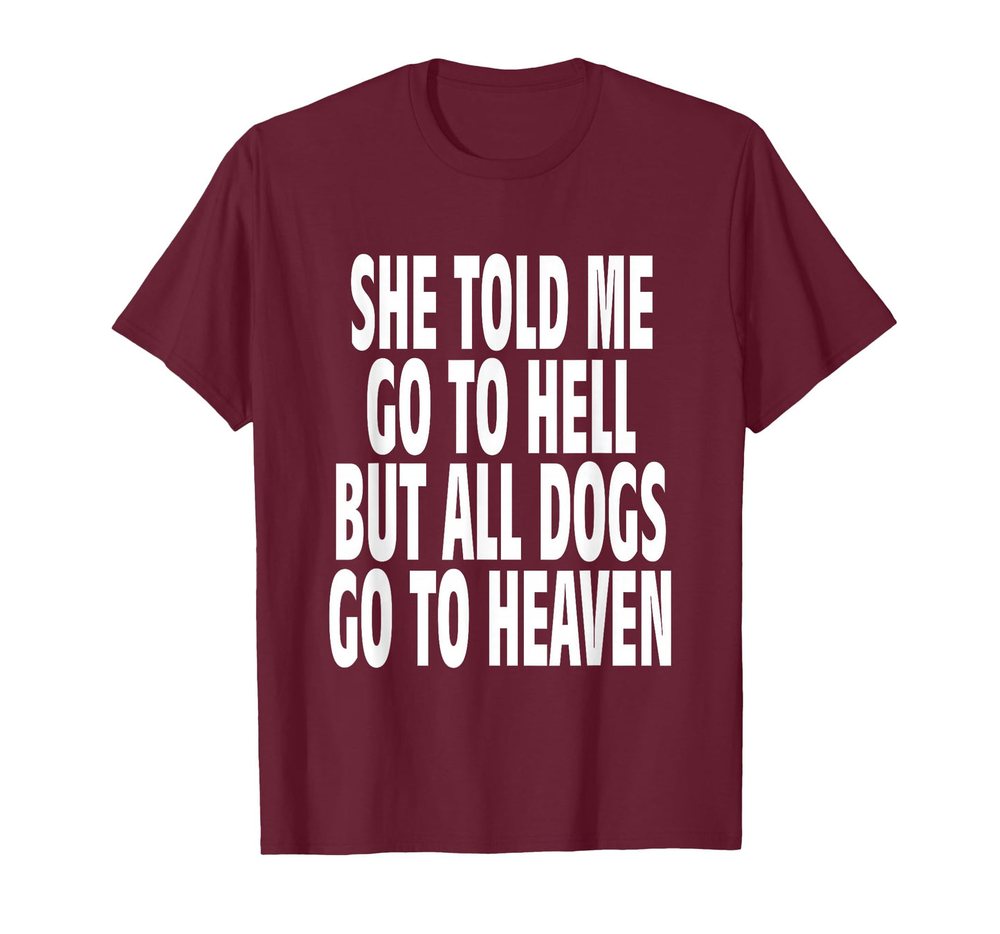 She Told Me Go To Hell But All Dogs Go To Heaven Quote T-Shirt