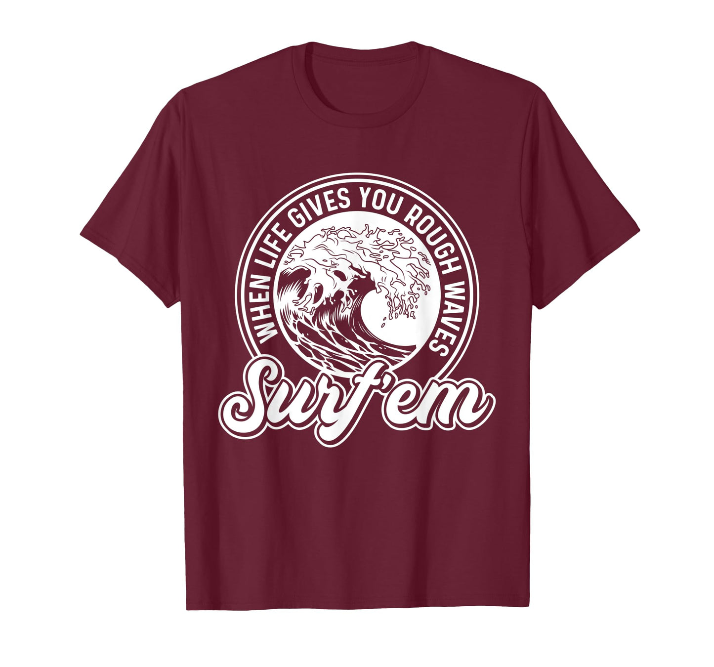 Surfing Pun - When Life Gives You Rough Waves Surf'em - Surf T-Shirt