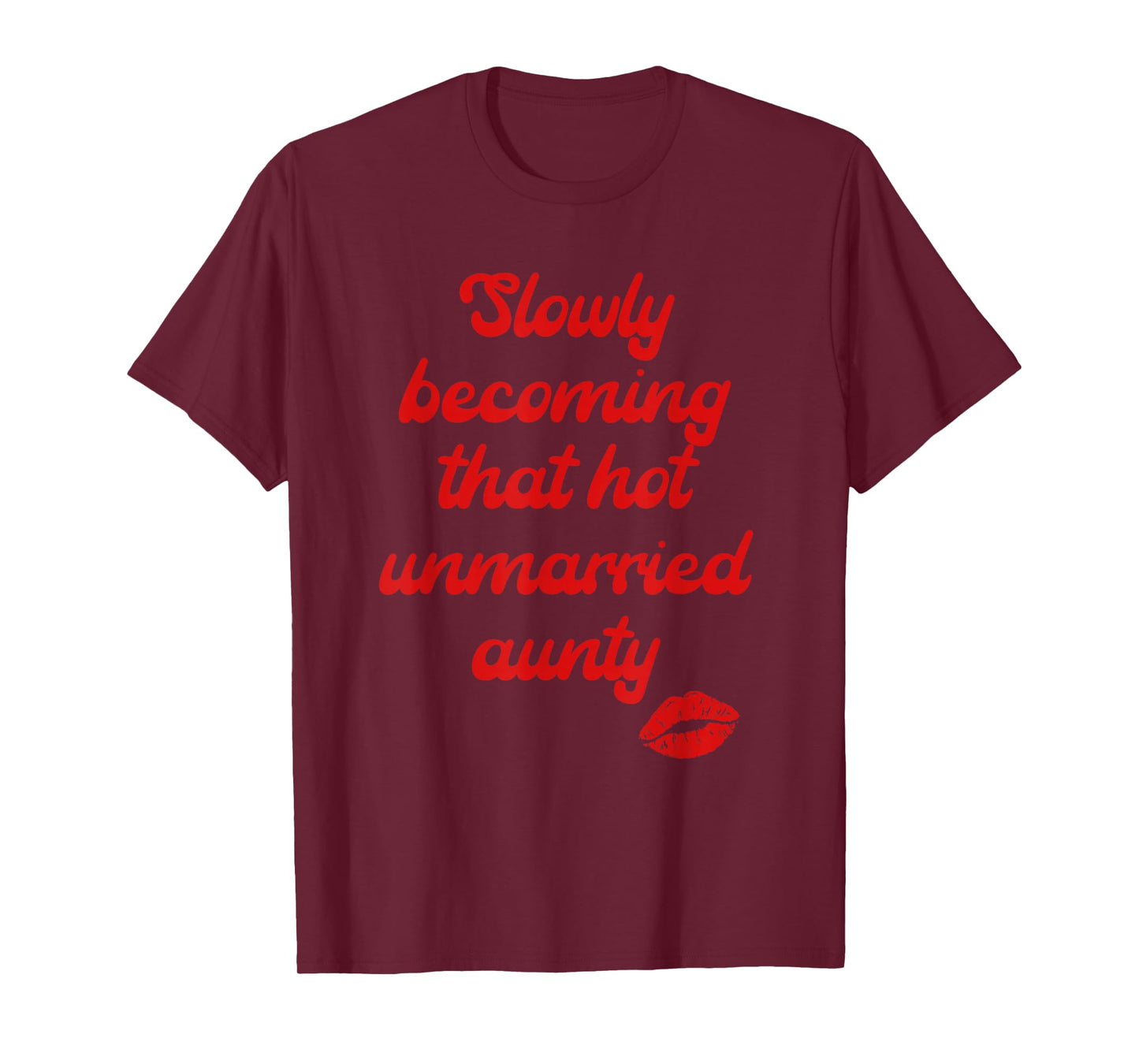 Slowly Becoming That Hot Unmarried Aunty Quote T-Shirt