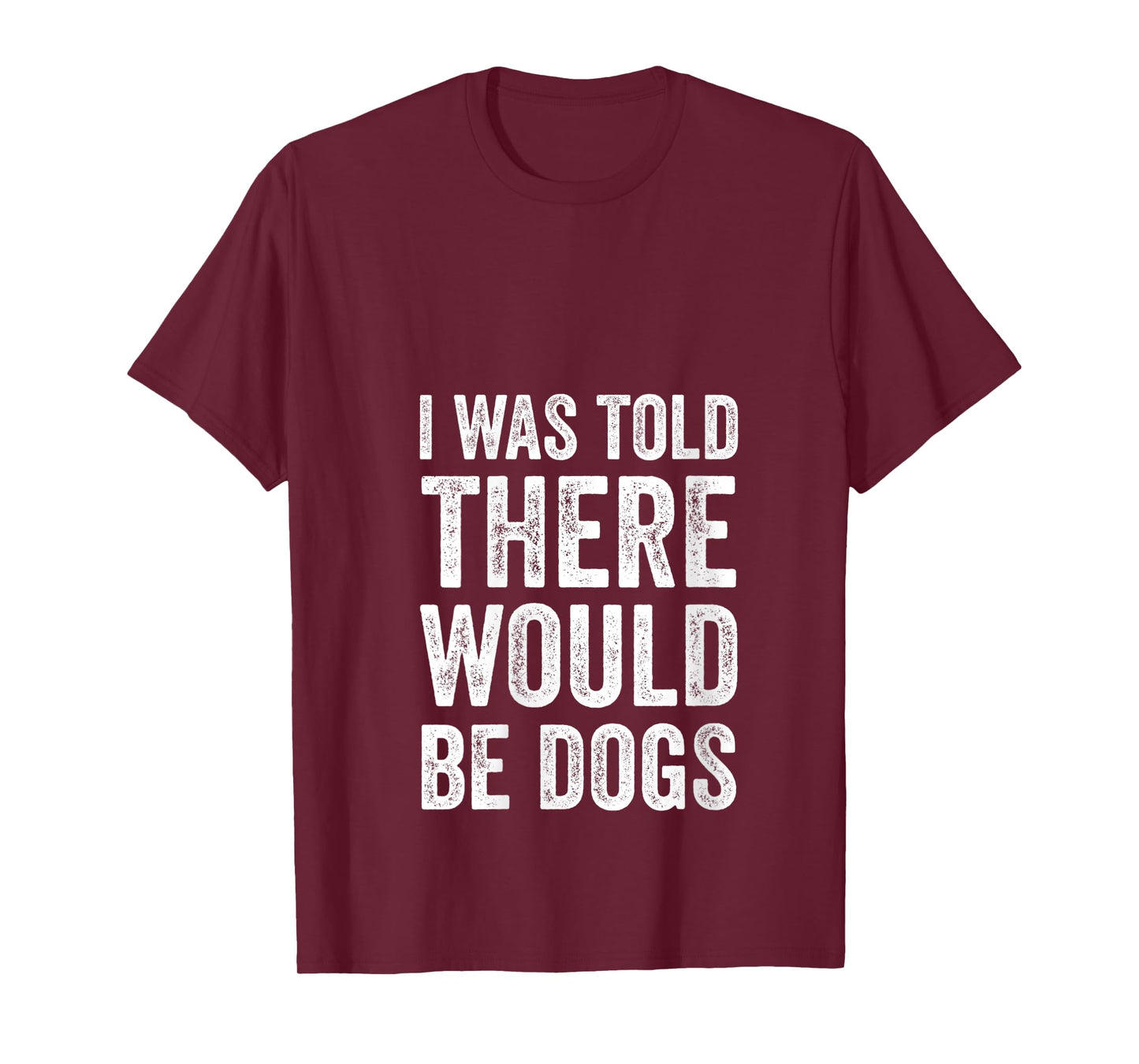 Womens I Was Told There Would Be Dogs Funny Dog Lover Dog Owner V-Neck T-Shirt