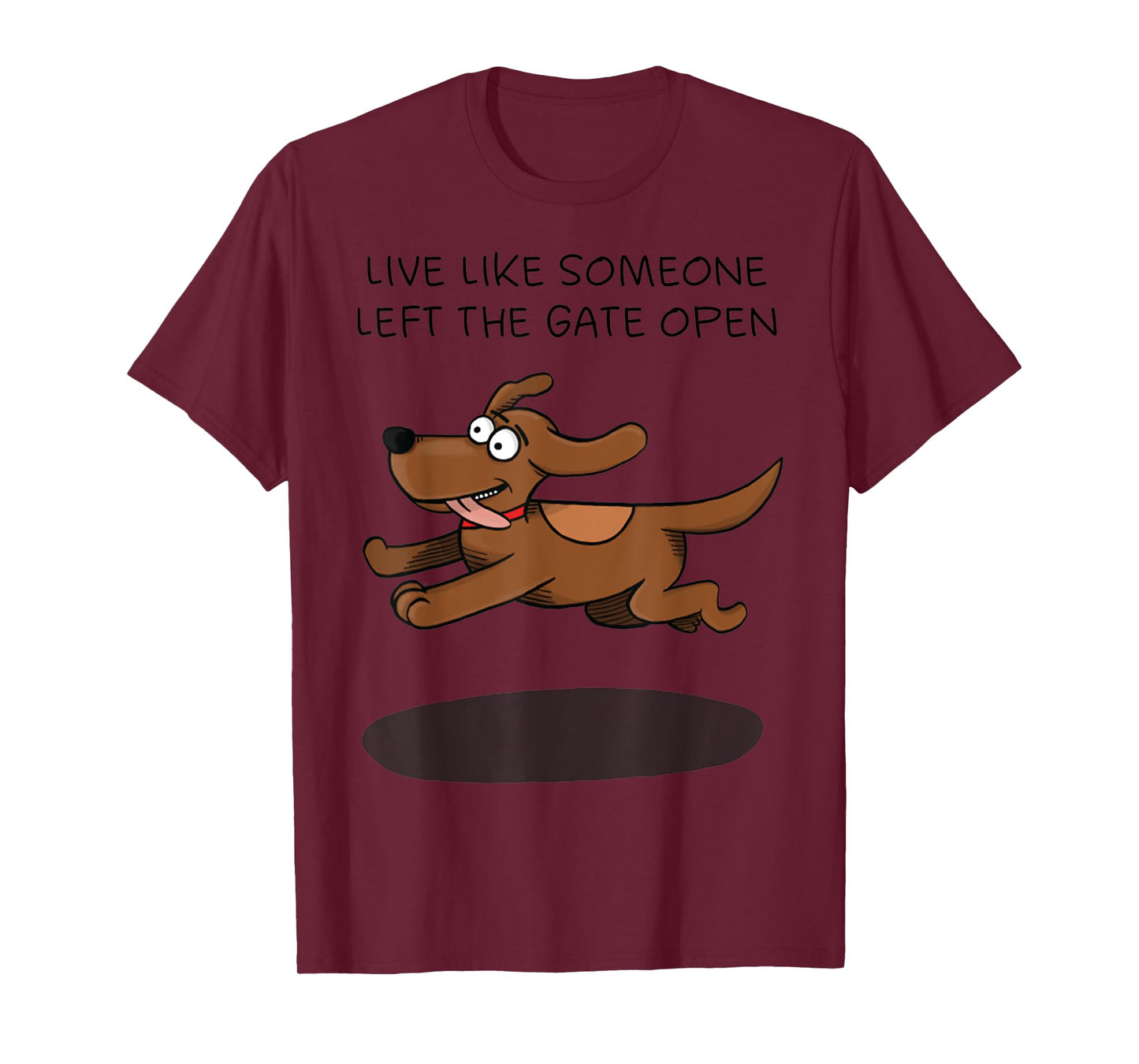 Live Like Someone Left The Gate Open Funny Dog Owner T-Shirt for Men Women