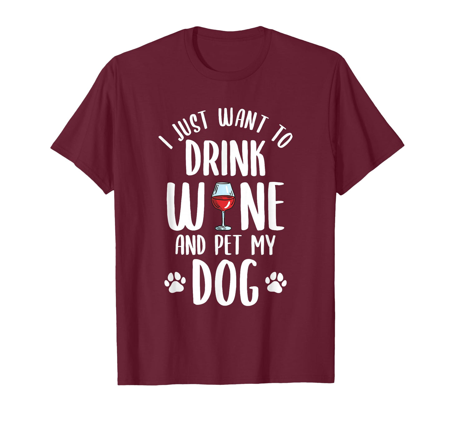 I Just Want To Drink Wine And Pet My Dog Funny Pet Lover T-Shirt