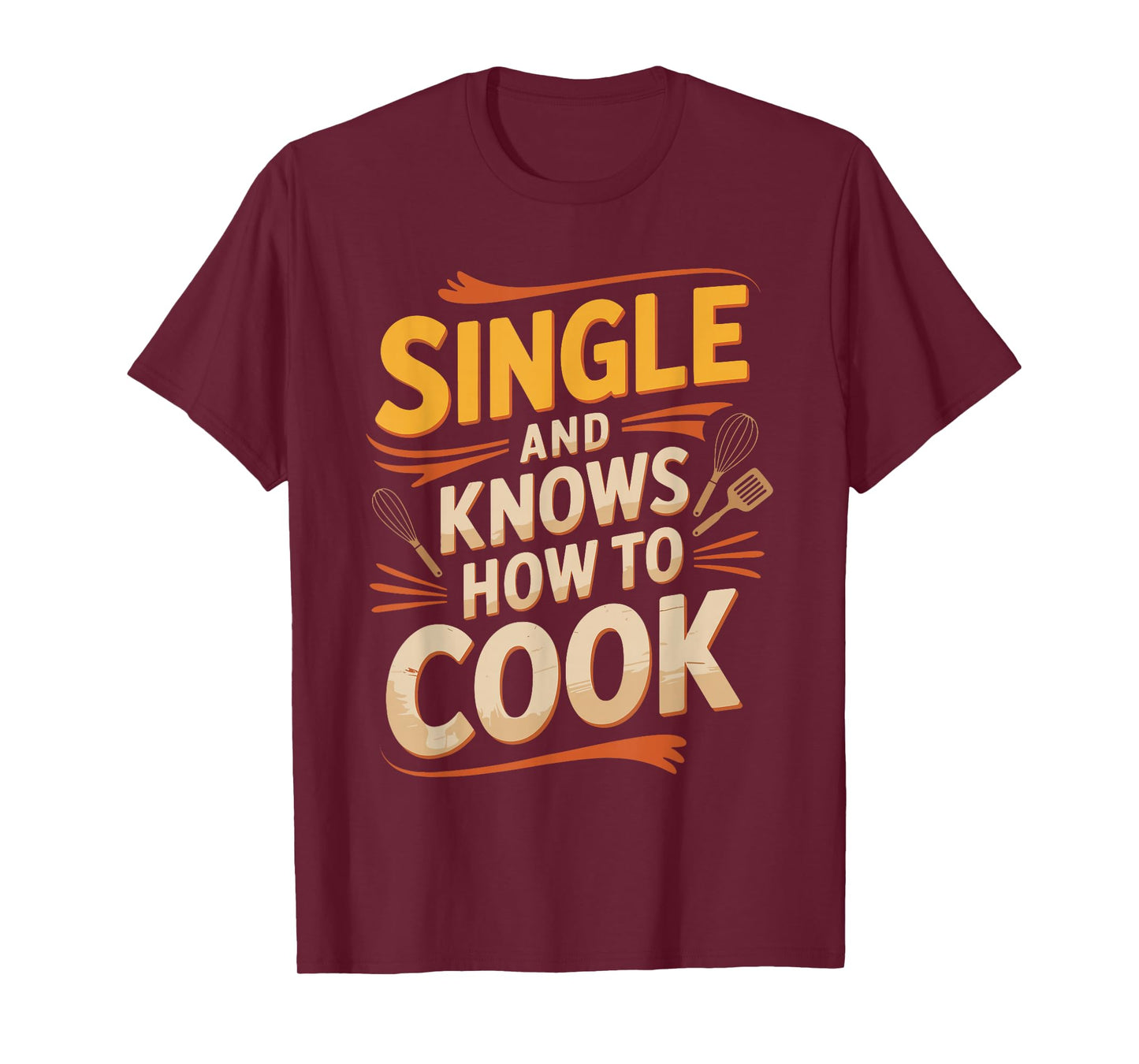 Single and Knows How to Cook Funny Shirt T-Shirt