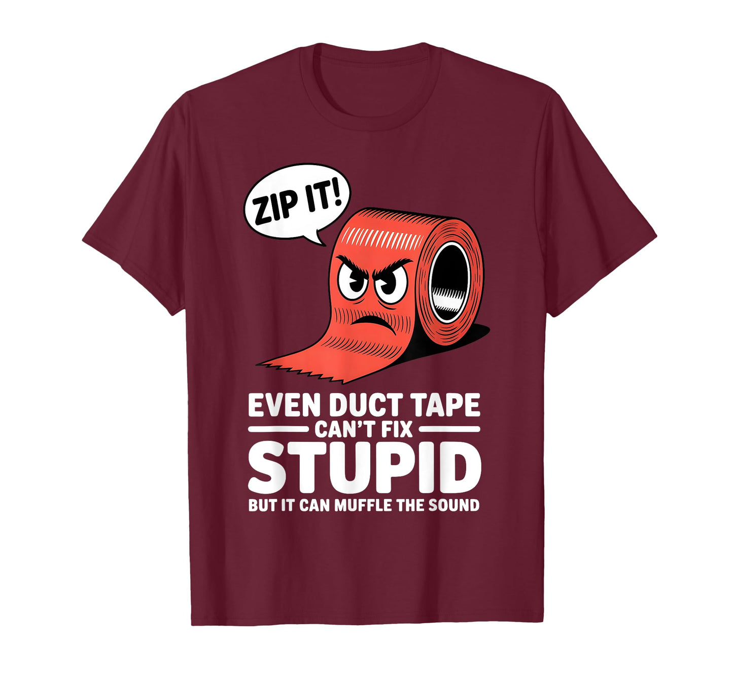 Even Duct Tape Can't Fix Stupid But It Can Muffle The Sound T-Shirt