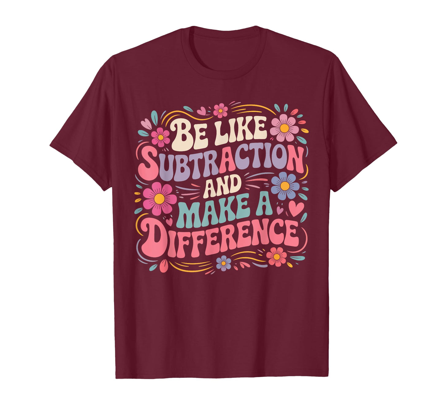 Be Like Subtraction And Make A Difference Funny Math Teacher T-Shirt