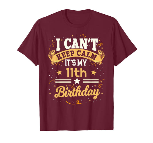 11 Year Old shirt I Can't Keep Calm It's My 11th Birthday T-Shirt