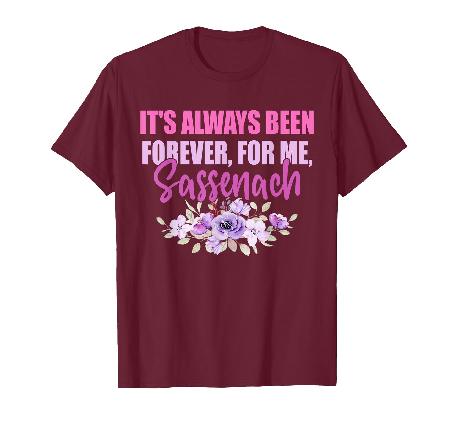 It's Always Been Forever, For Me, Sassenach T-Shirt