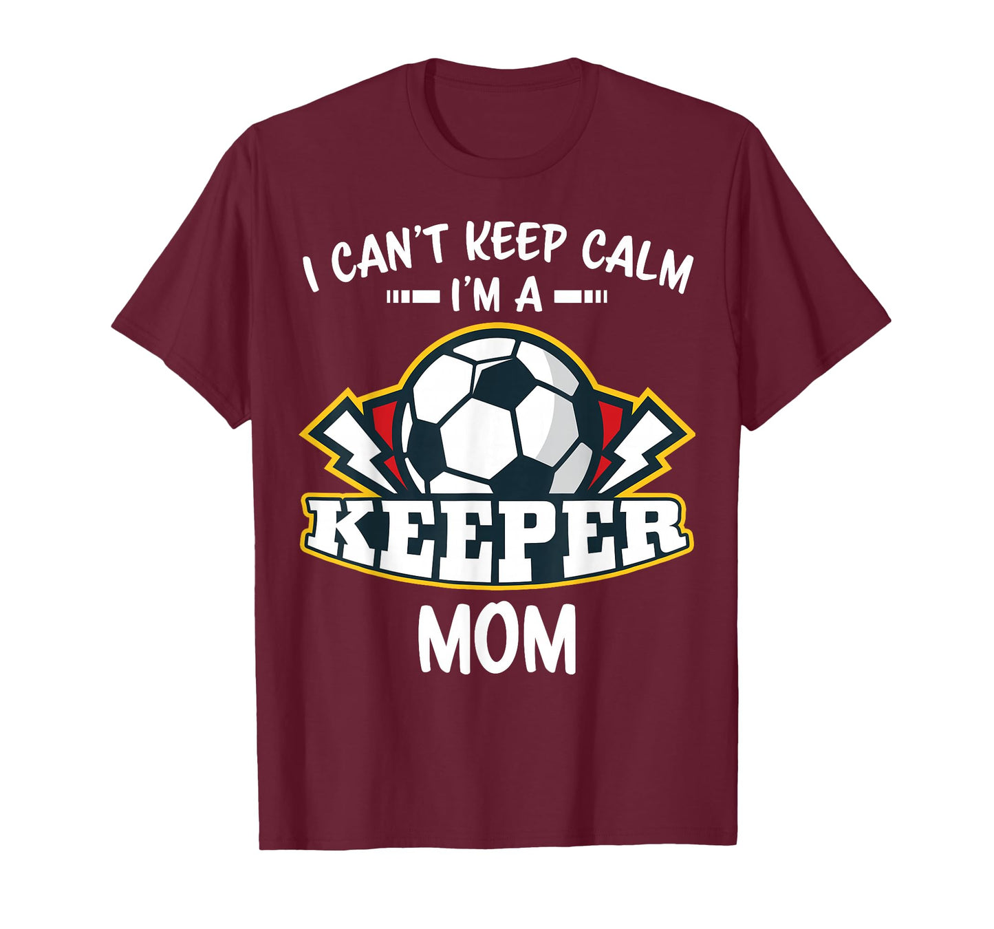 I Can't Keep Calm I'm Keeper Mom Soccer Goalie Goalkeeper T-Shirt