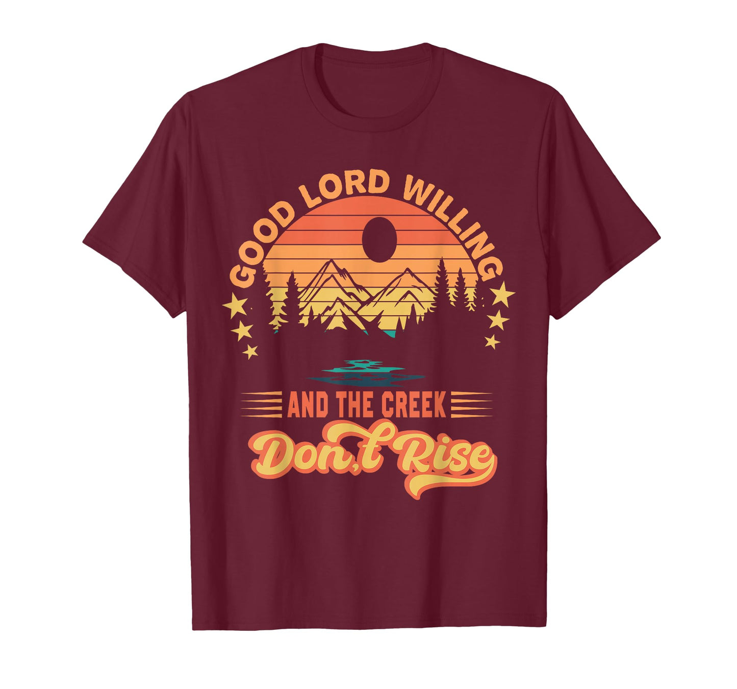 Good Lord Willing The Creek Don't Rise Design T-Shirt