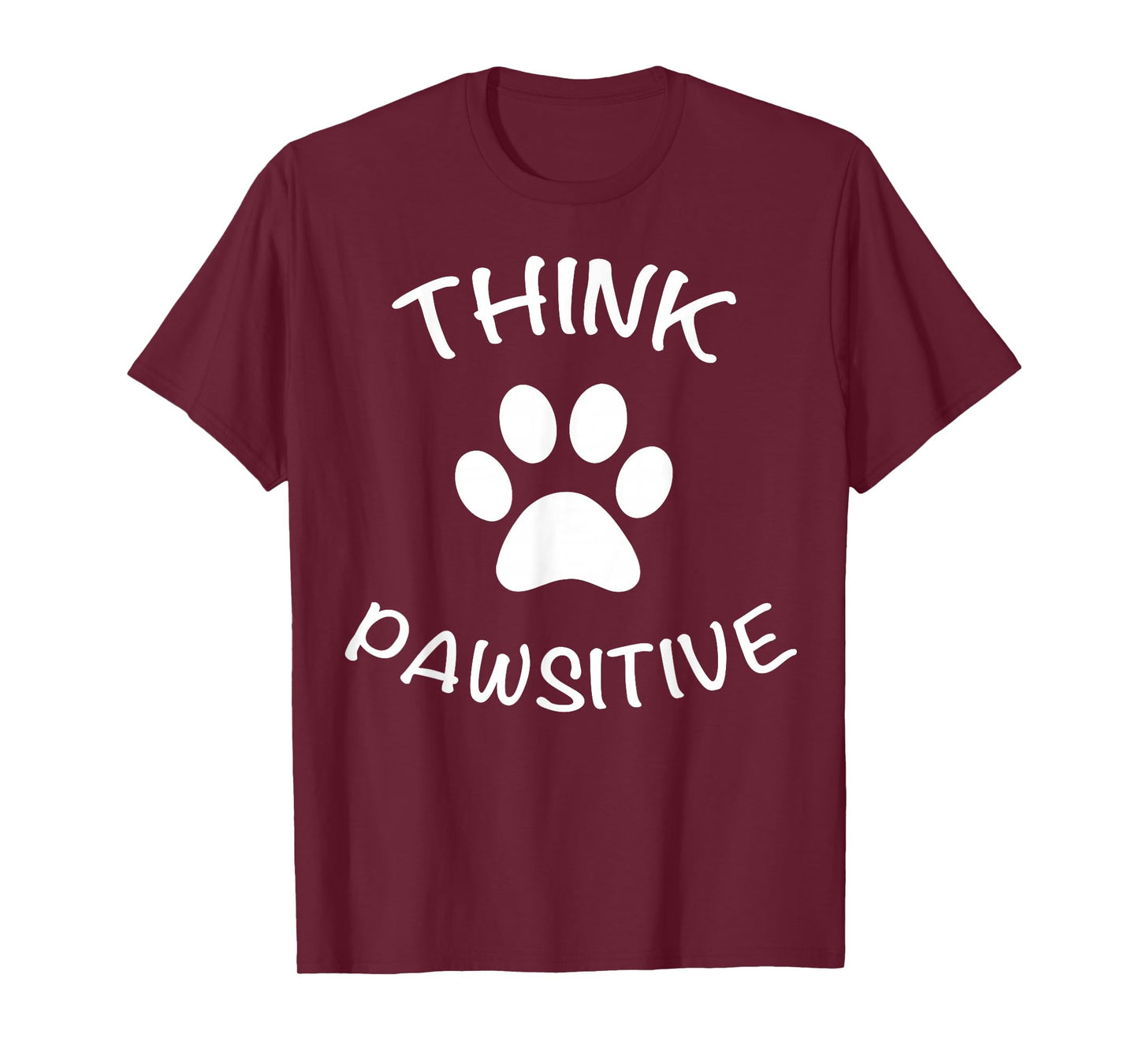 Cute Dog Pawprint T-Shirt Think Pawsitive Gift Shirt T-Shirt