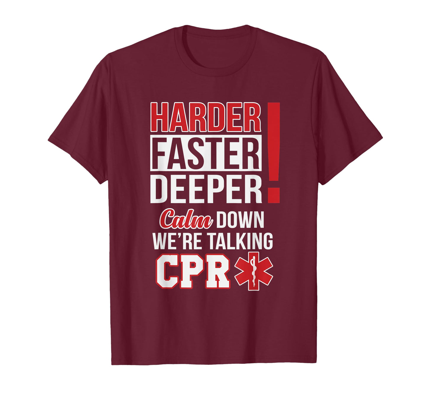 Harder Faster Deeper Calm Down Were Talking CPR EMS Humor T-Shirt