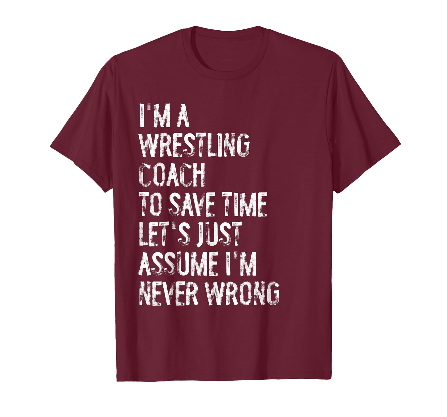 I'm A Wrestling Coach Assume I'm Never Wrong T-Shirt