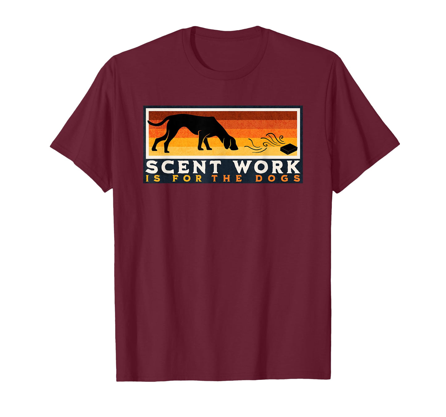 Scent Work is for the Dogs Nosework Dog Detection Sport Gift T-Shirt for Men Women Girls Kids