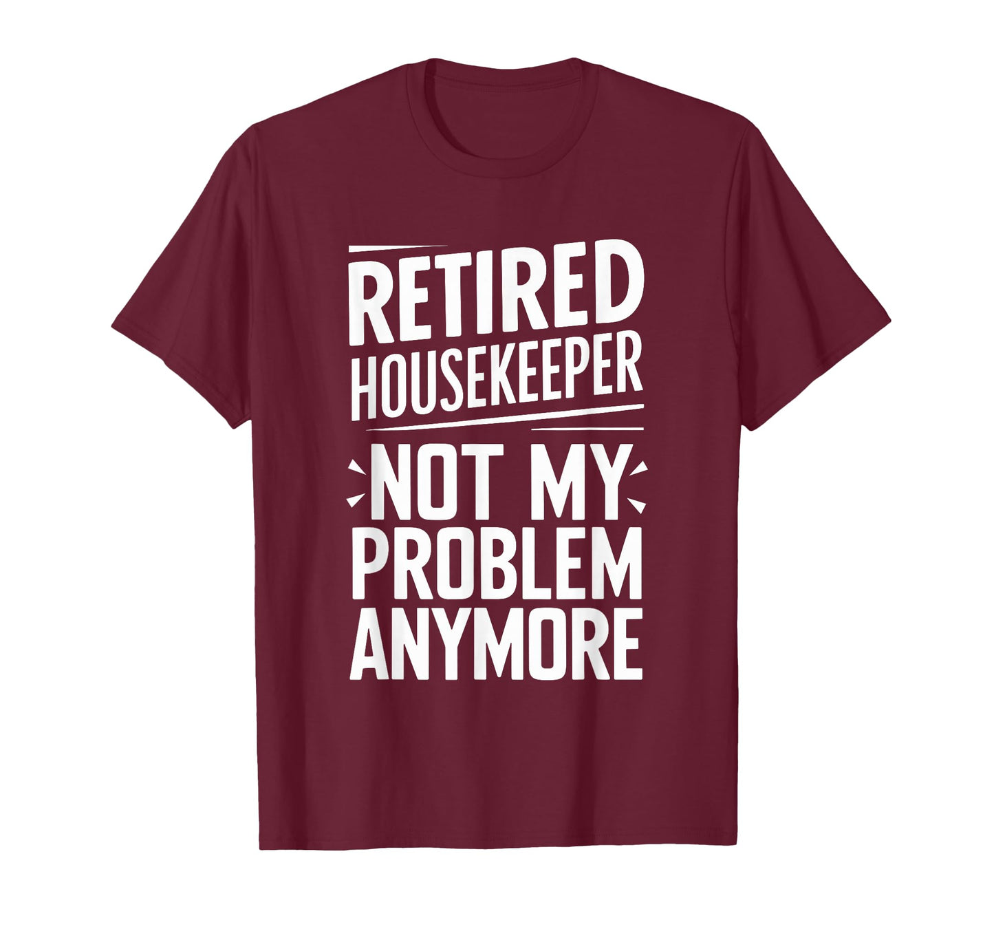 Retired Housekeeper Not My Problem Anymore T-Shirt