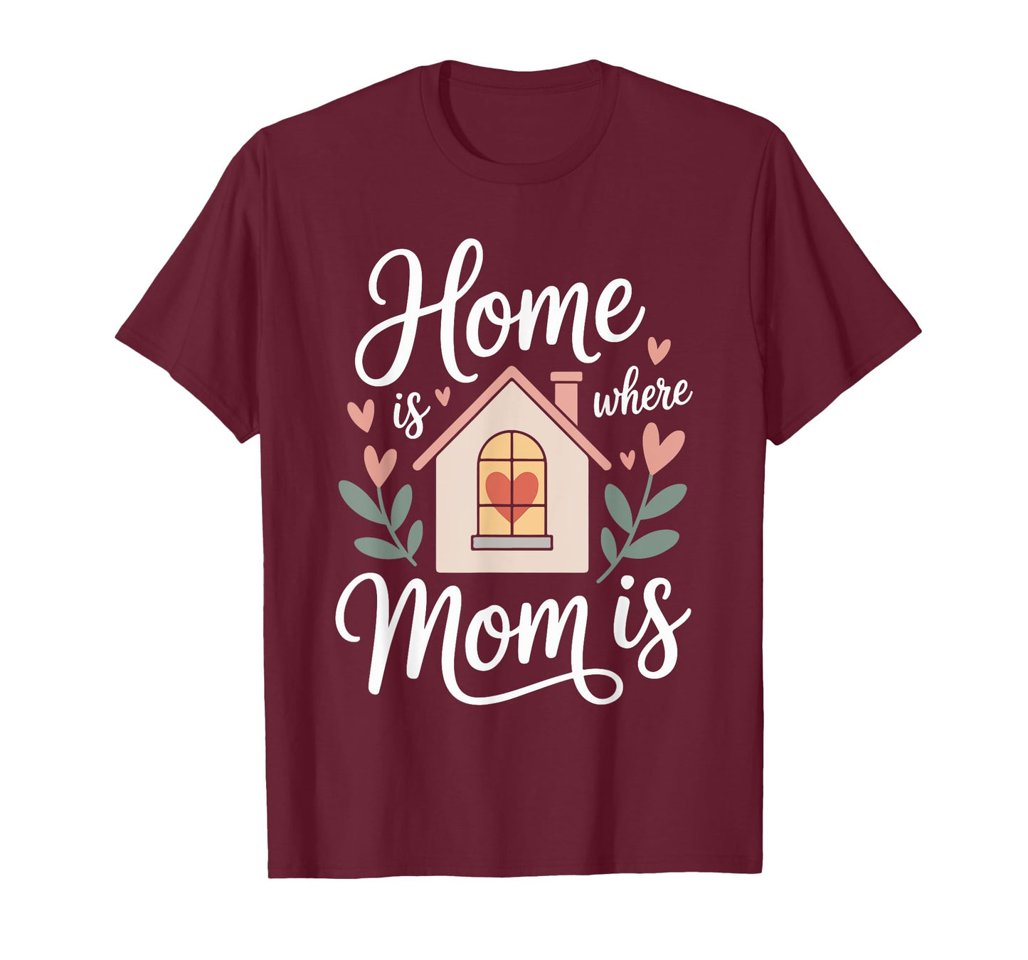 Home is Where Mom is Heartfelt Quote Design T-Shirt