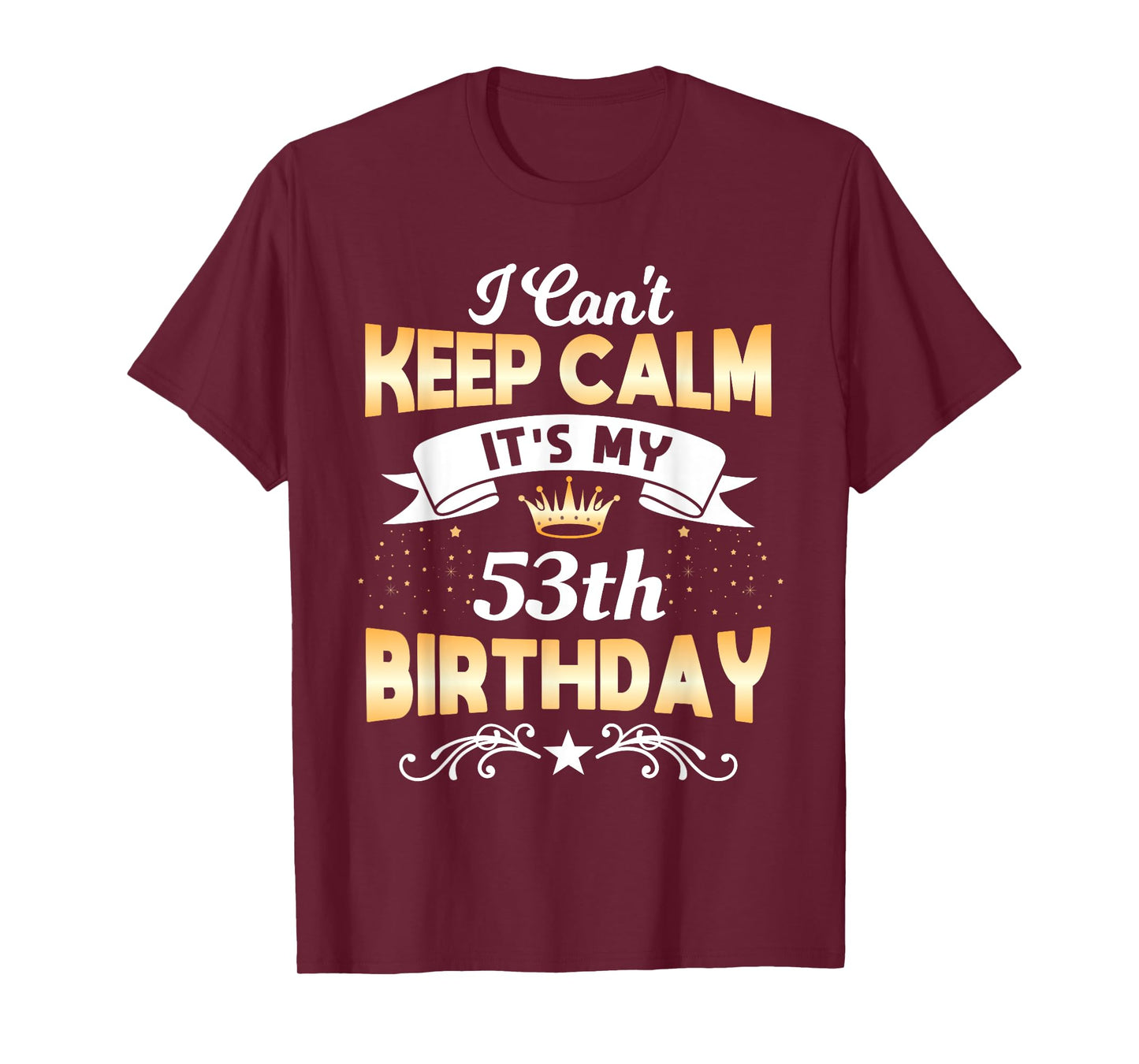 53 Years Old shirt I Can't Keep Calm It's My 53th Birthday T-Shirt