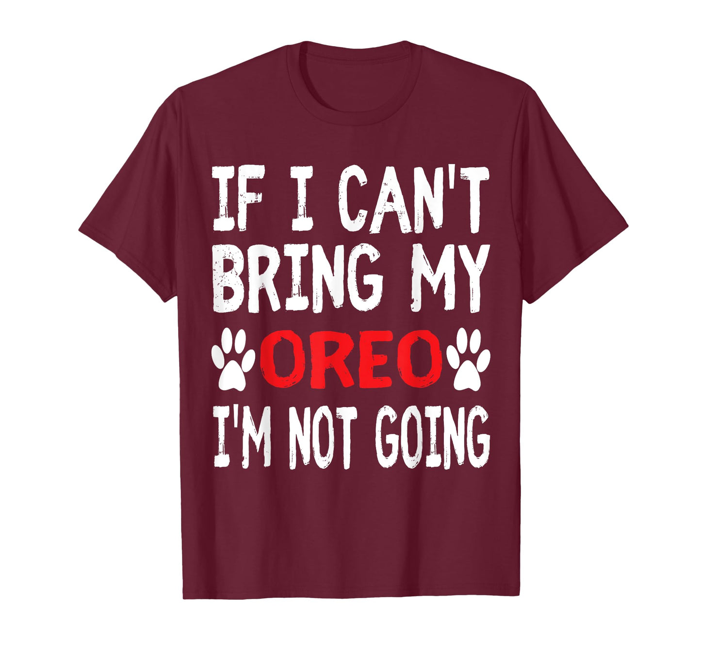 If I Can't Bring My Dog OREO I'm Not Going Cute Paw T-Shirt