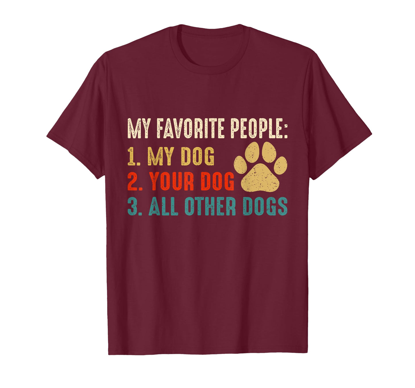 Funny My Favorite People My Dog Your Dog All Other Dogs T-Shirt