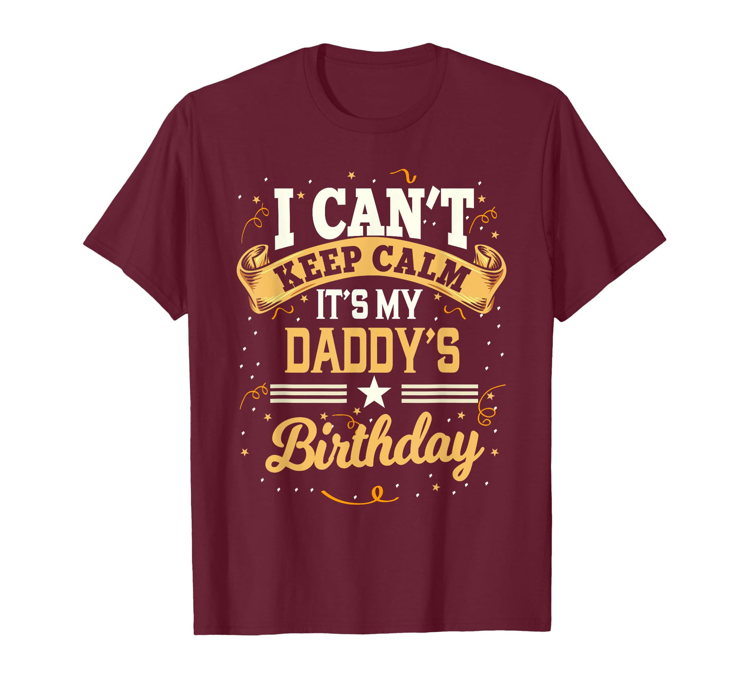 I Can't Keep Calm It's My Daddy Birthday T-Shirt