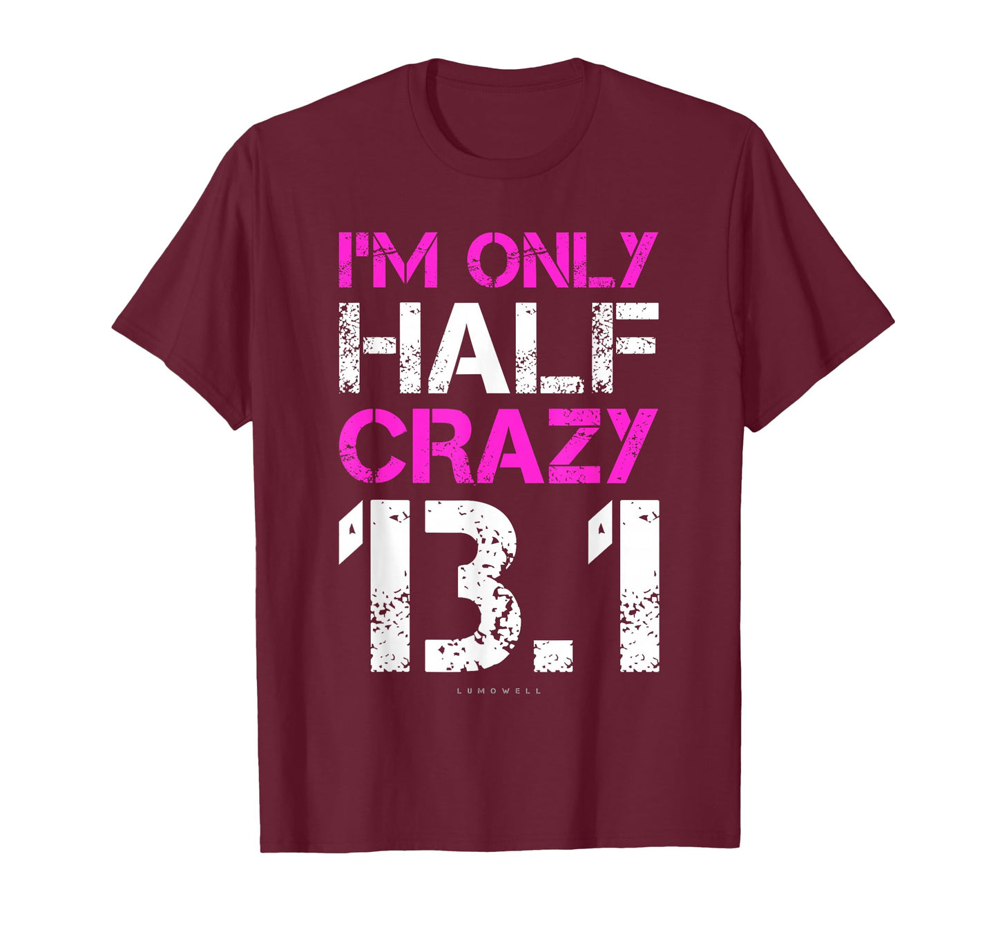 Funny Running Shirts: I'm Only Half Crazy 13.1 Half Marathon T-Shirt