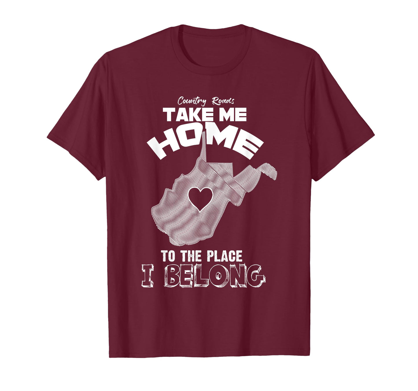 "Country Roads Take Me Home Where I Belong"- Proud WV Shirt T-Shirt