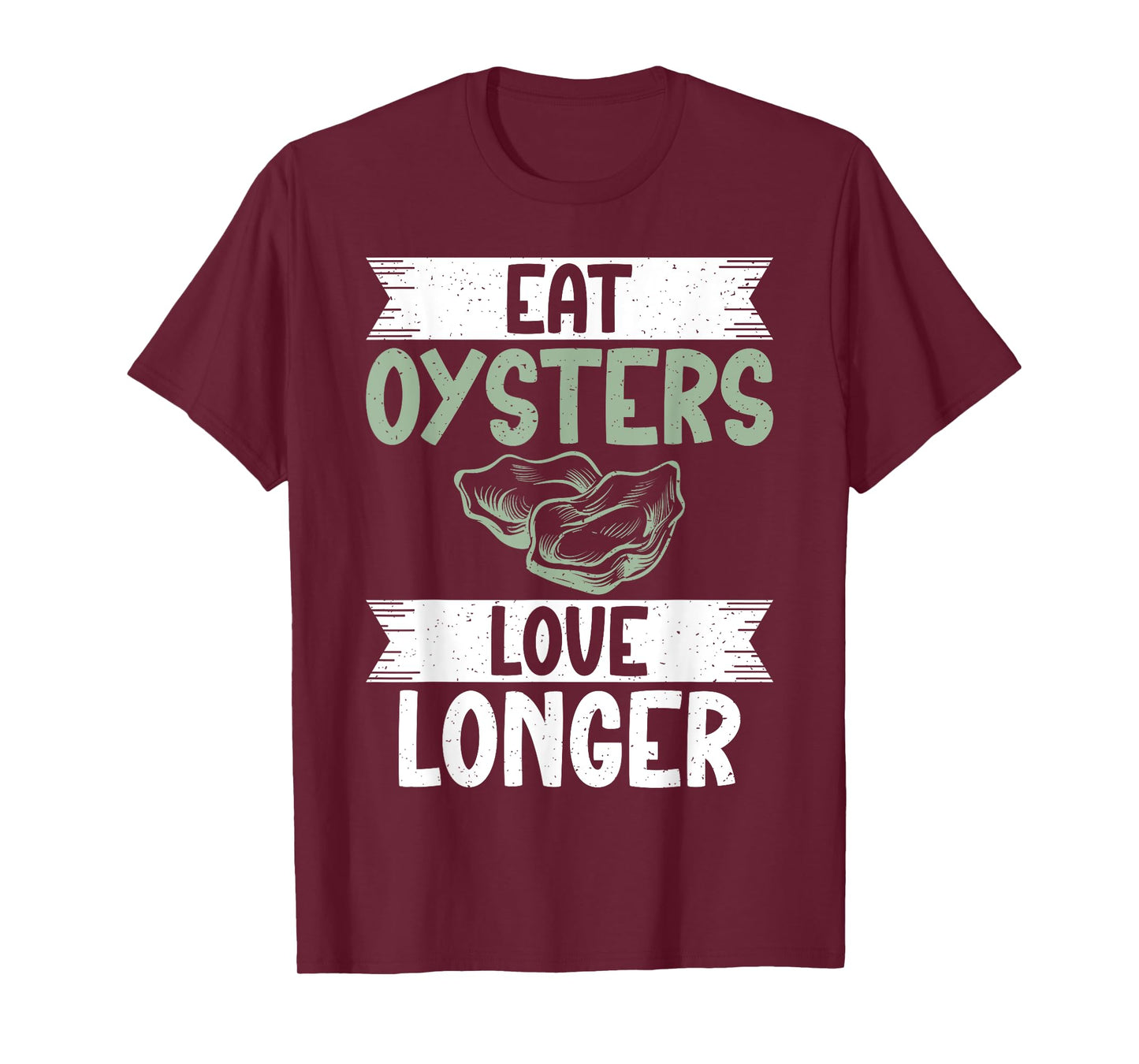 Eat Oysters love longer Oyster T-Shirt