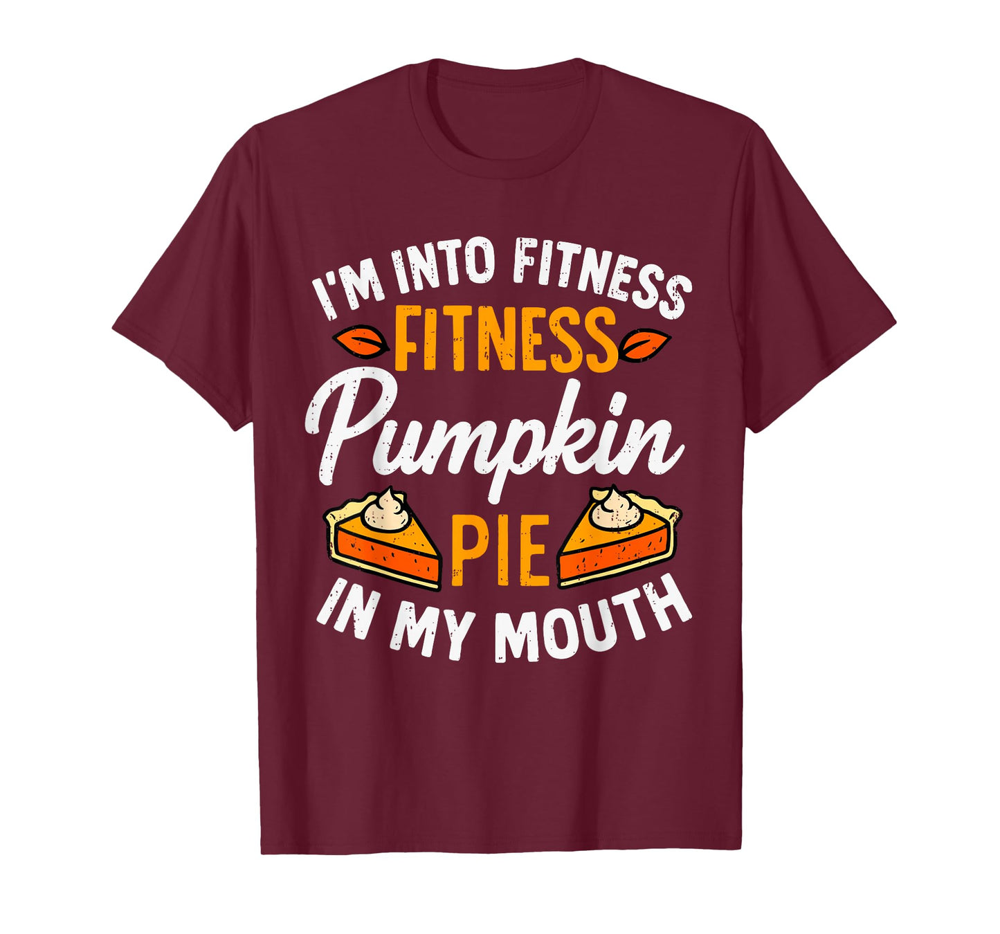 I'm Into Fitness Pumpkin Pie in My Mouth Thanksgiving Funny T-Shirt