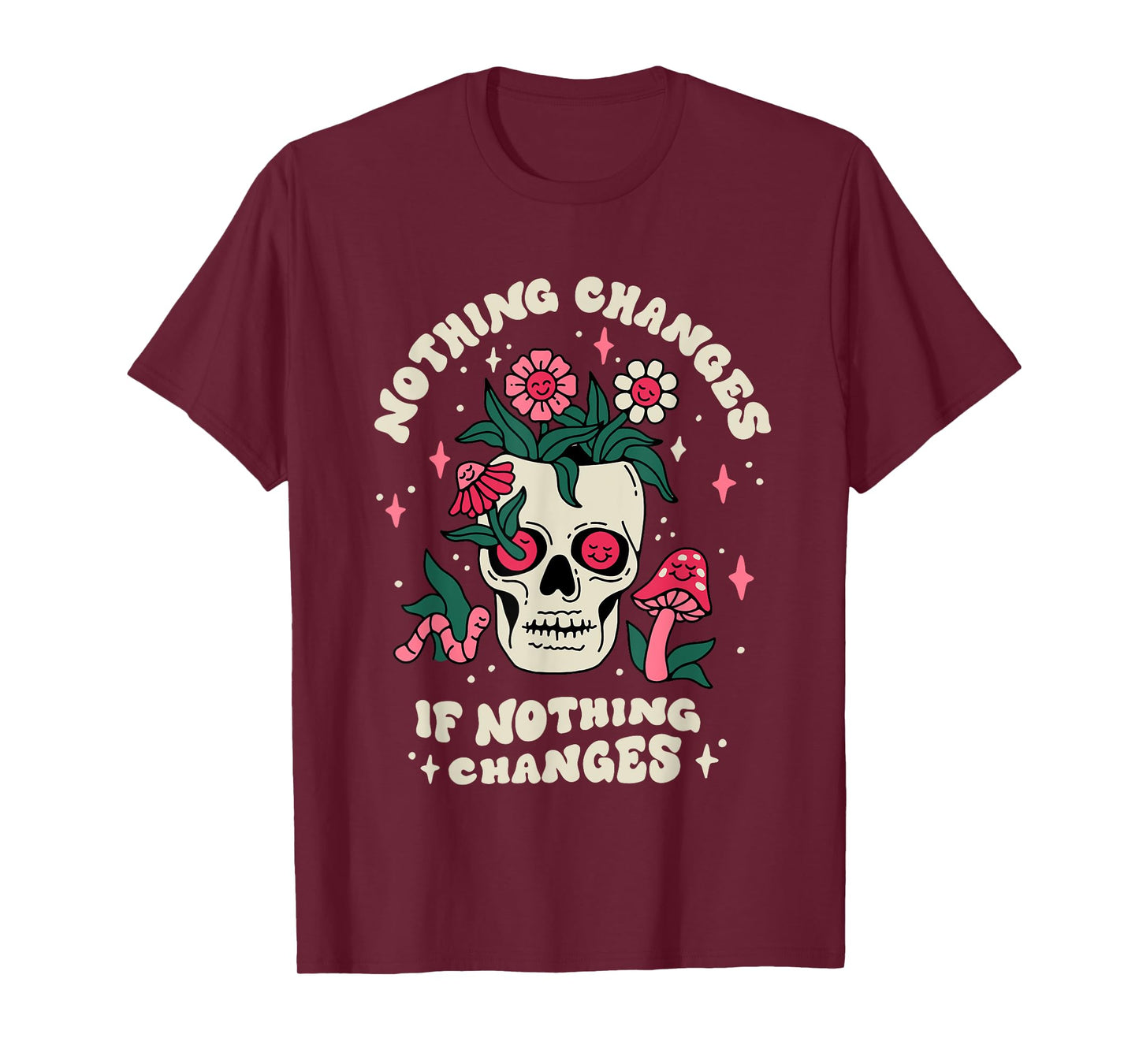Nothing Change If Nothing Changes Skeleton Mushrooms T-Shirt