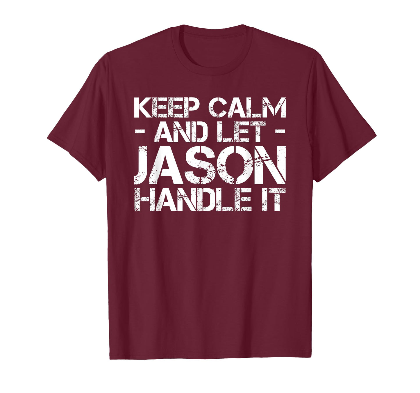 KEEP CALM AND LET JASON HANDLE IT Funny Birthday Gift T-Shirt